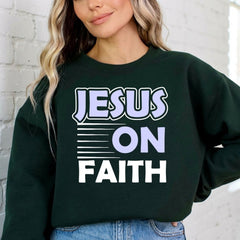 Jesus On Faith | Bold Devotion Statement Sweatshirt - Luckets.com
