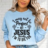 Jesus Thinks I’m To Die For | Grace & Redemption Sweatshirt - Luckets.com