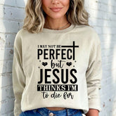 Jesus Thinks I'm To Die For | Grace & Redemption Sweatshirt - Luckets.com