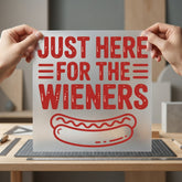 Just Here Wieners Funny Funny Sarcastic Ready to Press DTF Transfer for Dtf