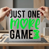 Just One More Game Funny Sarcastic Ready to Press DTF Transfer for Dtf