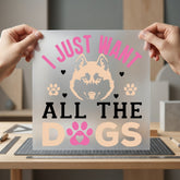 Just Want All Dogs Mom Dad Ready to Press DTF Transfer for Dtf