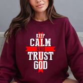 Keep Calm and Trust God | Faith & Encouragement Sweatshirt - Luckets.com