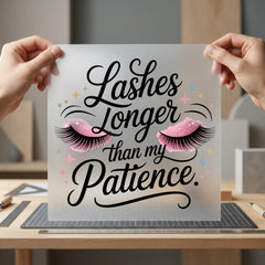 Lashes Longer Than Patience Funny Sarcastic Ready to Press DTF Transfer for Dtf