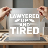 Lawyered Tired Legal Humor Funny Sarcastic Ready to Press DTF Transfer for Dtf