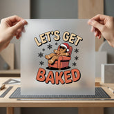 Let Get Baked Gingerbread Christmas Winter Ready to Press DTF Transfer for Dtf