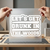 Let Get Drunk Woods Funny Camping Ready to Press DTF Transfer for Dtf