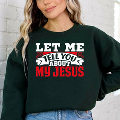 Let Me Tell You About My Jesus | Bold Faith & Testimony Sweatshirt - Luckets.com
