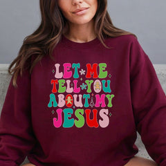 Let Me Tell You About My Jesus | Festive & Evangelistic Sweatshirt - Luckets.com