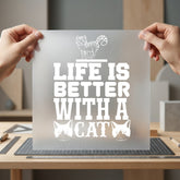 Life Better Cat Pet Funny Sarcastic Ready to Press DTF Transfer for Dtf
