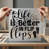 Life Better Flip Flops Summer Ready to Press DTF Transfer for Dtf