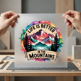 Life Better Mountains Watercolor Mountain Life Collection Outdoor & Adventure Collection Ready to Press DTF Transfer for Dtf