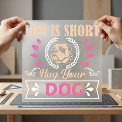 Life Short Hug Dog Mom Dad Ready to Press DTF Transfer for Dtf