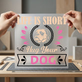 Life Short Hug Dog Mom Dad Ready to Press DTF Transfer for Dtf