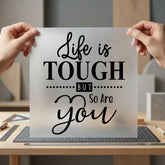 Life Tough But You Resilience Collection Positive Vibes Collection Ready to Press DTF Transfer for Dtf