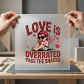 Love Overrated Pass Snacks Valentine Funny Ready to Press DTF Transfer for Dtf