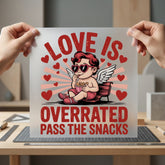 Love Overrated Pass Snacks Valentine Funny Ready to Press DTF Transfer for Dtf