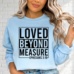 Loved Beyond Measure | Ephesians 3:19 Sweatshirt - Luckets.com