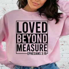 Loved Beyond Measure | Ephesians 3:19 Sweatshirt - Luckets.com