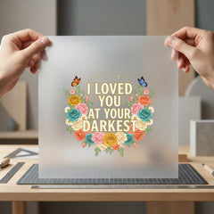 Loved You Darkest Floral Christian Faith Ready to Press DTF Transfer for Dtf