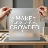 Make Heaven Crowded Christian Christian Faith Ready to Press DTF Transfer for Dtf