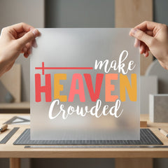 Make Heaven Crowded Christian Christian Faith Ready to Press DTF Transfer for Dtf