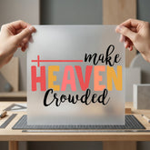 Make Heaven Crowded Christian Christian Faith Ready to Press DTF Transfer for Dtf