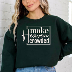 Make Heaven Crowded | Evangelism & Faith Sweatshirt - Luckets.com