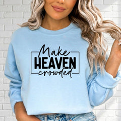 Make Heaven Crowded | Evangelism & Mission Sweatshirt - Luckets.com