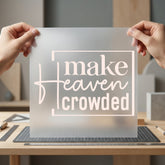 Make Heaven Crowded Faith-based Christian Faith Ready to Press DTF Transfer for Dtf
