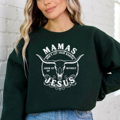 Mamas Don't Let Your Babies | Faith & Family Sweatshirt - Luckets.com