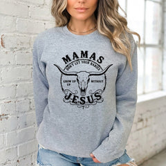 Mamas Don't Let Your Babies | Faith & Family Sweatshirt - Luckets.com