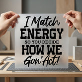 Match Energy Quote Bold Funny Sarcastic Ready to Press DTF Transfer for Dtf