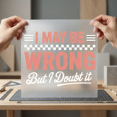 May Wrong But Doubt Funny Sarcastic Ready to Press DTF Transfer for Dtf