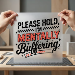 Mental Buffering Humorous Diy Funny Sarcastic Ready to Press DTF Transfer for Dtf