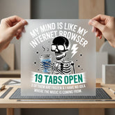 Mind Tabs Open Skeleton Funny Sarcastic Ready to Press DTF Transfer for Dtf