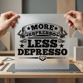 More Espresso Less Depresso Funny Sarcastic Ready to Press DTF Transfer for Dtf