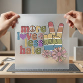More Love Less Hate Vintage Retro Ready to Press DTF Transfer for Dtf