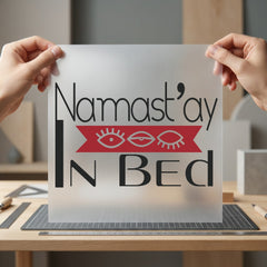 Namast Bed Humorous Diy Funny Sarcastic Ready to Press DTF Transfer for Dtf