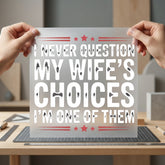 Never Question Wife Choices Dad Funny Ready to Press DTF Transfer for Dtf