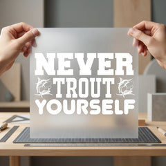 Never Trout Yourself Fishing Dad Funny Ready to Press DTF Transfer for Dtf