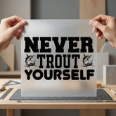 Never Trout Yourself Fishing Dad Funny Ready to Press DTF Transfer for Dtf