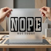 Nope Not Today Bold Funny Sarcastic Ready to Press DTF Transfer for Dtf