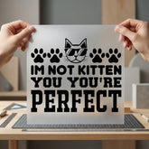 Not Kitten You Cat Funny Sarcastic Ready to Press DTF Transfer for Dtf