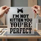 Not Kitten You Funny Funny Sarcastic Ready to Press DTF Transfer for Dtf