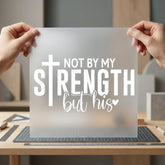 Not Strength But His Christian Faith Ready to Press DTF Transfer for Dtf