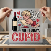 Not Today Cupid Anti-valentine Valentine Funny Ready to Press DTF Transfer for Dtf