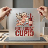 Not Today Cupid Anti-valentine Valentine Funny Ready to Press DTF Transfer for Dtf