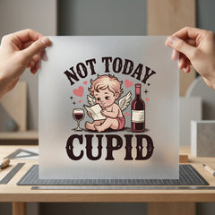 Not Today Cupid Anti-valentine Valentine Funny Ready to Press DTF Transfer for Dtf