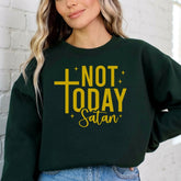 Not Today Satan | Bold Faith & Overcomer Sweatshirt - Luckets.com